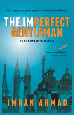 A tökéletlen úriember: egy elképzelhetetlen utazáson - The Imperfect Gentleman: on an Unimagined Journey