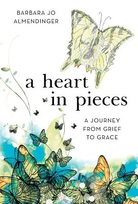 A Heart in Pieces: Utazás a gyásztól a kegyelemig - A Heart in Pieces: A Journey from Grief to Grace