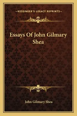 John Gilmary Shea esszéi - Essays Of John Gilmary Shea