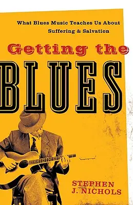 A blues elkapása: Mit tanít nekünk a blues zene a szenvedésről és az üdvösségről? - Getting the Blues: What Blues Music Teaches Us about Suffering and Salvation