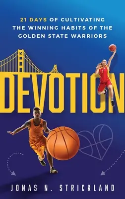 Odaadás: 21 nap a Golden State Warriors győztes szokásainak ápolására - Devotion: 21 Days of Cultivating the Winning Habits of the Golden State Warriors