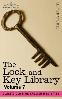 A lakat és kulcs könyvtár: Klasszikus régi angol rejtélyek 7. kötet - The Lock and Key Library: Classic Old Time English Mysteries Volume 7