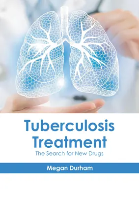 A tuberkulózis kezelése: Az új gyógyszerek keresése - Tuberculosis Treatment: The Search for New Drugs