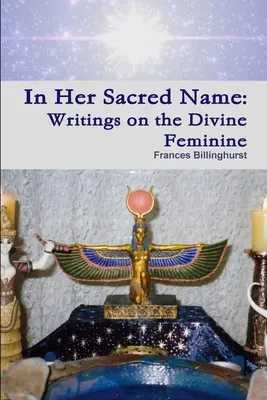 In Her Sacred Name: Írások az isteni nőiségről - In Her Sacred Name: Writings on the Divine Feminine