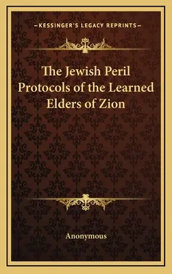 A zsidó veszedelem A Cion tudós vénségeinek jegyzőkönyvei - The Jewish Peril Protocols of the Learned Elders of Zion