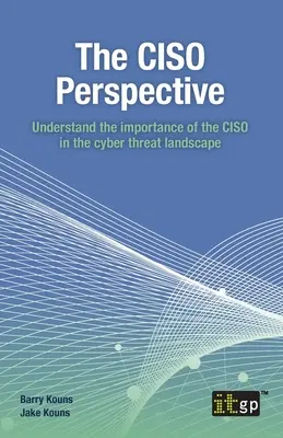 A CISO perspektíva: A CISO fontosságának megértése a kiberfenyegetettségi környezetben. - The CISO Perspective: Understand the importance of the CISO in the cyber threat landscape