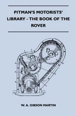 Pitman's Motorists' Library - The Book of the Rover - A Complete Guide to the 1933-1949 Four-Cylinder Models and the 1950-2 Six-Cylinder Model: A - Pitman's Motorists' Library - The Book of the Rover - A Complete Guide to the 1933-1949 Four-Cylinder Models and the 1950-2 Six-Cylinder Model: Their