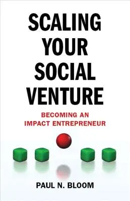 A társadalmi vállalkozás méretnövelése: Hatással bíró vállalkozóvá válás - Scaling Your Social Venture: Becoming an Impact Entrepreneur