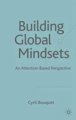 Building Global Mindsets: Egy figyelemalapú perspektíva - Building Global Mindsets: An Attention-Based Perspective