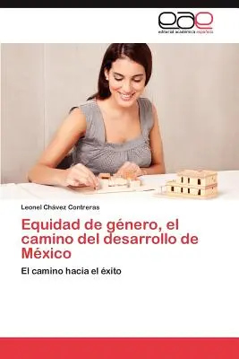 Equidad de Genero, El Camino del Desarrollo de Mexico (A mexikói fejlődés útja) - Equidad de Genero, El Camino del Desarrollo de Mexico