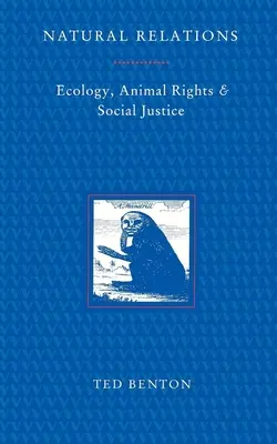 Természetes kapcsolatok: Ökológia, állati jogok és társadalmi igazságosság - Natural Relations: Ecology, Animal Rights and Social Justice