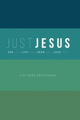 Csak Jézus: A 52 Week Devotional - Just Jesus: A 52 Week Devotional