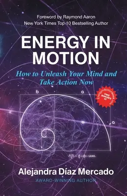 Energia mozgásban: Hogyan szabadítsd fel az elmédet és cselekedj most! - Energy in Motion: How to Unleash Your Mind and Take Action Now