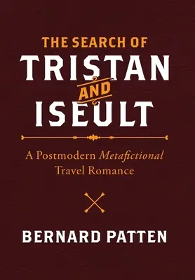 Trisztán és Iseult keresése: Egy posztmodern metafikciós utazási románc - The Search of Tristan and Iseult: A Postmodern Metafictional Travel Romance