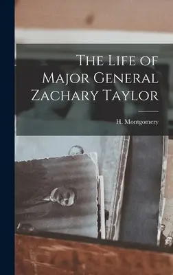 Zachary Taylor vezérőrnagy élete - The Life of Major General Zachary Taylor