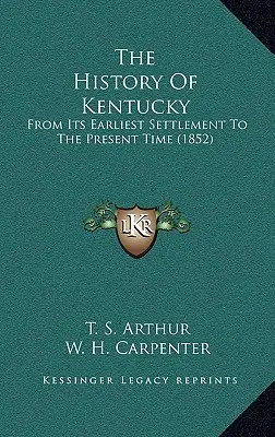 Kentucky története: A legkorábbi településtől napjainkig (1852) - The History Of Kentucky: From Its Earliest Settlement To The Present Time (1852)