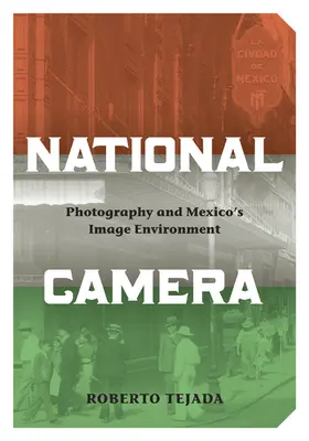 Nemzeti kamera: Fotográfia és Mexikó képi környezete - National Camera: Photography and Mexico's Image Environment