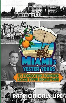 Miami Yester'Years elfeledett alapítója Locke Tiffin Highleyman - Miami's Yester'Years Its Forgotten Founder Locke Tiffin Highleyman