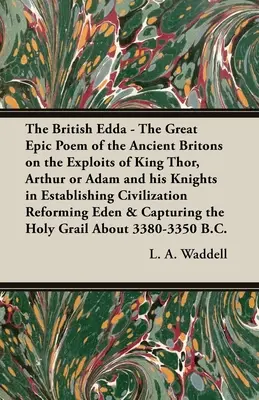 A brit Edda: Az ősi britek nagy epikus költeménye Thor király, Artúr vagy Ádám és lovagjai hőstetteiről a Establishinben - The British Edda: The Great Epic Poem of the Ancient Britons on the Exploits of King Thor, Arthur or Adam and his Knights in Establishin