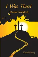 Ott voltam!: (Húsvéti betekintés) - I Was There!: (Easter Insights)