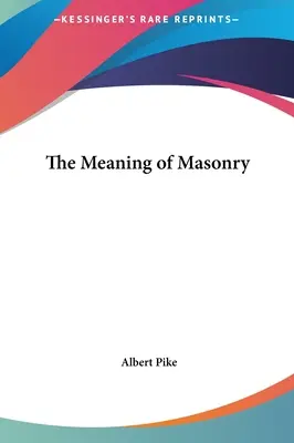 A szabadkőművesség jelentése - The Meaning of Masonry