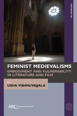 Feminista középkoriságok: Embodiment és sebezhetőség az irodalomban és a filmben - Feminist Medievalisms: Embodiment and Vulnerability in Literature and Film