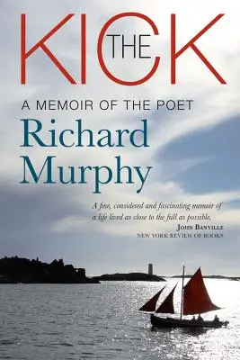 The Kick: Richard Murphy költő emlékiratai - The Kick: A Memoir of the Poet Richard Murphy