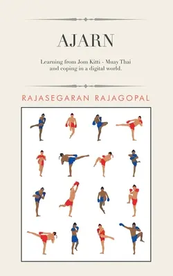 Ajarn: Tanulás Jom Kittitől - Muay Thai és megküzdés a digitális világban. - Ajarn: Learning from Jom Kitti - Muay Thai and Coping in a Digital World.