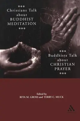 Keresztények beszélnek a buddhista meditációról, buddhisták beszélnek a keresztény imáról - Christians Talk about Buddhist Meditation, Buddhists Talk about Christian Prayer