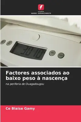 Factores associados ao baixo peso nascena (Társult tényezők) - Factores associados ao baixo peso  nascena