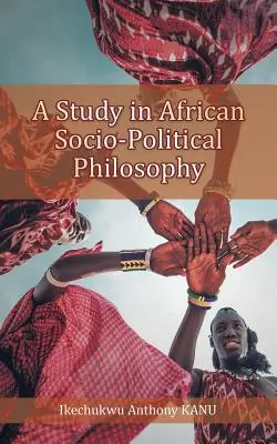 Tanulmány az afrikai társadalmi-politikai filozófiáról - A Study in African Socio-Political Philosophy