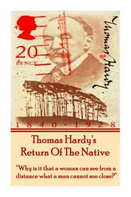 Thomas Hardy A bennszülött visszatérése: Miért van az, hogy egy nő messziről látja azt, amit egy férfi közelről nem lát?„”” - Thomas Hardy's Return Of The Native: Why is it that a woman can see from a distance what a man cannot see close?