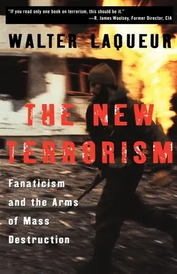 Az új terrorizmus: A fanatizmus és a tömegpusztító fegyverek - The New Terrorism: Fanaticism and the Arms of Mass Destruction