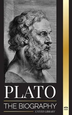 Platón: A görög köztársasági filozófus életrajza, aki megalapította a platonista gondolkodási iskolát - Plato: The Biography of Greek's Republic Philosopher who Founded the Platonist School of Thought