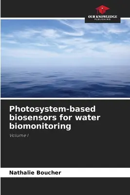 Fényrendszer-alapú bioszenzorok a víz biomonitorozásához - Photosystem-based biosensors for water biomonitoring