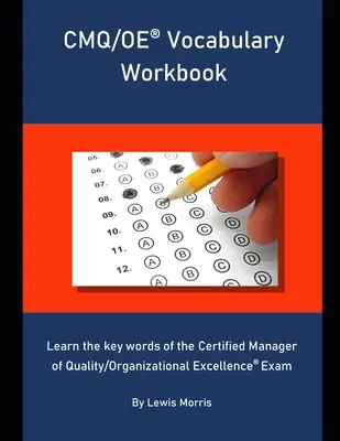 CMQ/OE szókincs munkafüzet: A Certified Manager of Quality/Organizational Excellence vizsga kulcsszavainak elsajátítása - CMQ/OE Vocabulary Workbook: Learn the key words of the Certified Manager of Quality/Organizational Excellence Exam