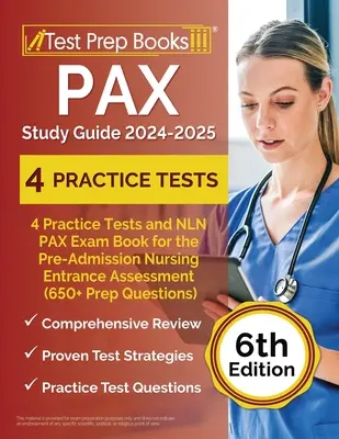 PAX Study Guide 2024-2025: 4 gyakorlati tesztek és NLN PAX vizsgakönyv a felvételt megelőző ápolási felvételi értékeléshez (650+ felkészítő kérdés) [6. kiadás - PAX Study Guide 2024-2025: 4 Practice Tests and NLN PAX Exam Book for the Pre-Admission Nursing Entrance Assessment (650+ Prep Questions) [6th Ed