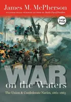 Háború a vizeken: Az Unió és a Konföderáció haditengerészete, 1861-1865 - War on the Waters: The Union and Confederate Navies, 1861-1865