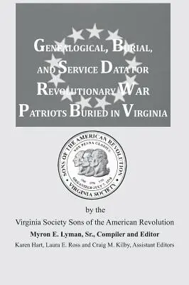 Genealógiai, temetkezési és szolgálati adatok a Virginiában eltemetett függetlenségi háborús hazafiakról - Genealogical, Burial, and Service Data for Revolutionary War Patriots Buried in Virginia