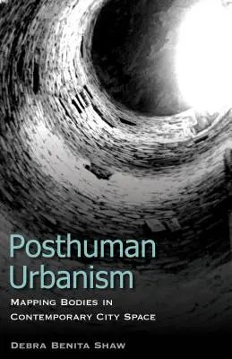 Posthuman Urbanism: A testek feltérképezése a kortárs városi térben - Posthuman Urbanism: Mapping Bodies in Contemporary City Space