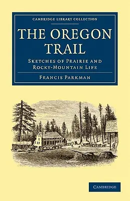 The Oregon Trail: Sketches of Prairie and Rocky-Mountain Life (Vázlatok a préri és a Sziklás-hegység életéről) - The Oregon Trail: Sketches of Prairie and Rocky-Mountain Life