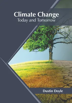 Éghajlatváltozás: Az éghajlatváltozás: Ma és holnap - Climate Change: Today and Tomorrow