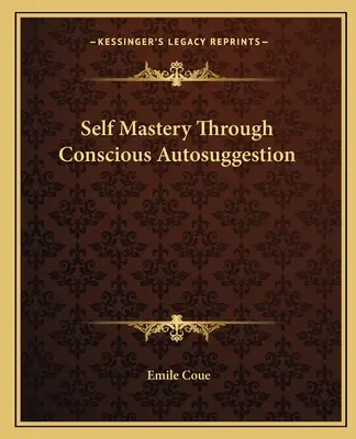 Önuralom a tudatos autoszuggesztión keresztül - Self Mastery Through Conscious Autosuggestion