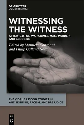 Háborús bűnök, tömeggyilkosságok és népirtás tanúsága: Az 1920-as évektől napjainkig - Witnessing the Witness of War Crimes, Mass Murder, and Genocide: From the 1920s to the Present