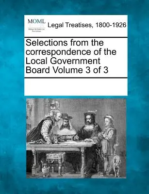 Válogatás az Önkormányzati Tanács levelezéséből 3. kötet 3. kötet - Selections from the Correspondence of the Local Government Board Volume 3 of 3