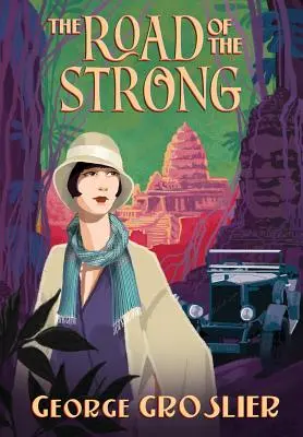 Az erősek útja: A gyarmati Kambodzsa romantikája - The Road of the Strong: A Romance of Colonial Cambodia