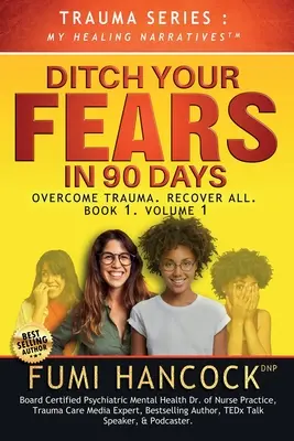 Ditch Your FEARS IN 90 DAYS - A könyv: Legyőzni a traumát. Gyógyítsd meg az összes - Ditch Your FEARS IN 90 DAYS - The Book: Overcome Trauma. Recover All