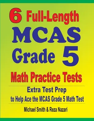 6 teljes hosszúságú MCAS 5. osztályos matematikai gyakorló teszt: Extra tesztfelkészítés az MCAS Grade 5 matematika teszthez - 6 Full-Length MCAS Grade 5 Math Practice Tests: Extra Test Prep to Help Ace the MCAS Grade 5 Math Test