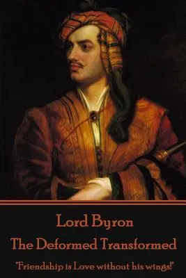 Lord Byron - Az eltorzult átváltozott: Barátság a Szerelem szárnyai nélkül!