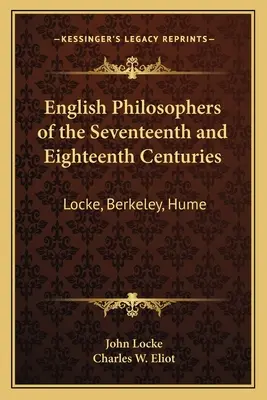 A tizenhetedik és tizennyolcadik század angol filozófusai: Locke, Berkeley, Hume: V37 Harvard Classics - English Philosophers of the Seventeenth and Eighteenth Centuries: Locke, Berkeley, Hume: V37 Harvard Classics